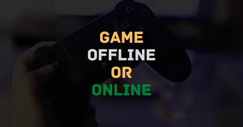 Game Offline or Online